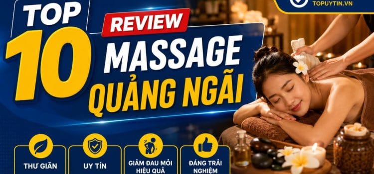 Review massage thư giãn Quảng Ngãi chất lượng 2026 Review massage Quảng Ngãi
