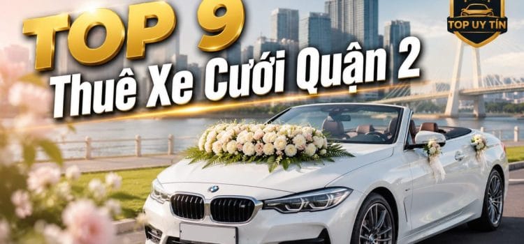 TOP 9+ Thuê Xe Cưới Quận 2, Thuê Xe Rước Dâu Thuê Xe Cưới Quận 2